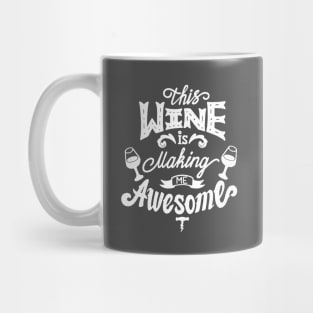 This Wine is Making Me Awesome Mug